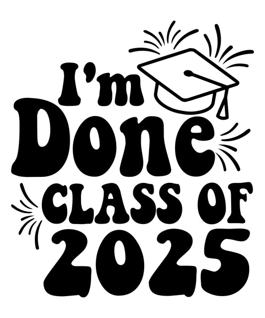 I'M Done Class Of 2025 PNG